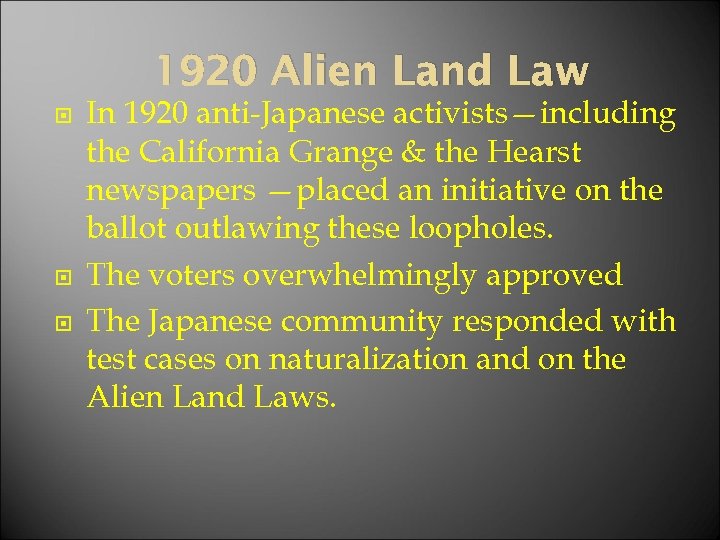 1920 Alien Land Law In 1920 anti-Japanese activists—including the California Grange & the Hearst