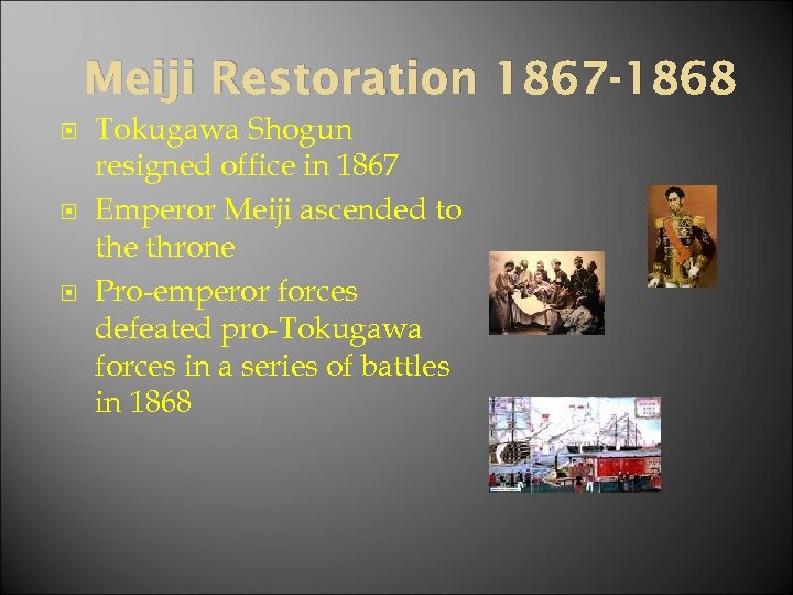 Meiji Restoration 1867 -1868 Tokugawa Shogun resigned office in 1867 Emperor Meiji ascended to