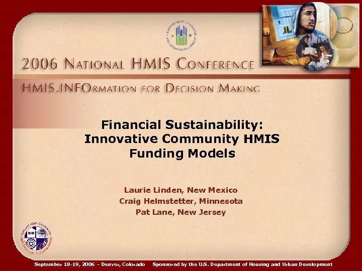 Financial Sustainability: Innovative Community HMIS Funding Models Laurie Linden, New Mexico Craig Helmstetter, Minnesota