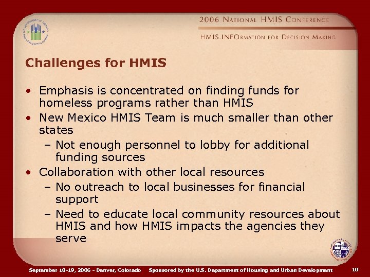 Challenges for HMIS • Emphasis is concentrated on finding funds for homeless programs rather