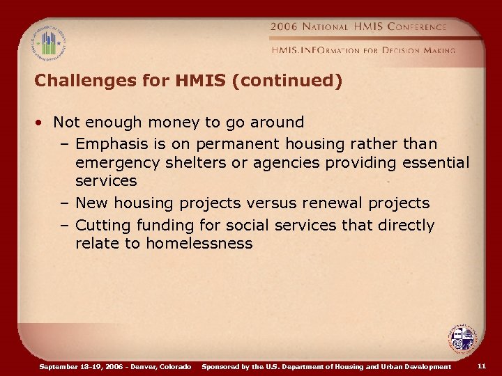 Challenges for HMIS (continued) • Not enough money to go around – Emphasis is