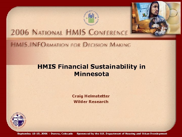 HMIS Financial Sustainability in Minnesota Craig Helmstetter Wilder Research September 18 -19, 2006 –