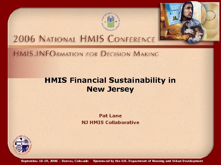 HMIS Financial Sustainability in New Jersey Pat Lane NJ HMIS Collaborative September 18 -19,