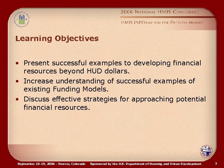 Learning Objectives • Present successful examples to developing financial resources beyond HUD dollars. •