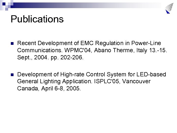 Publications n Recent Development of EMC Regulation in Power-Line Communications. WPMC'04, Abano Therme, Italy