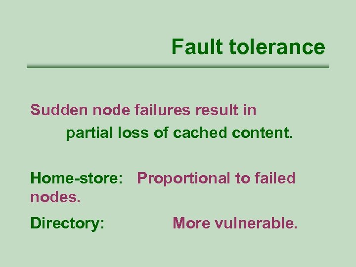 Fault tolerance Sudden node failures result in partial loss of cached content. Home-store: Proportional