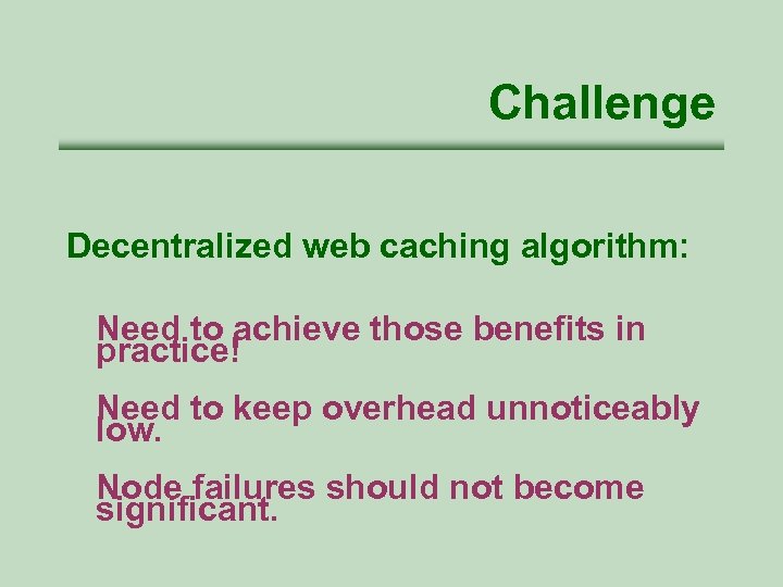 Challenge Decentralized web caching algorithm: Need to achieve those benefits in practice! Need to