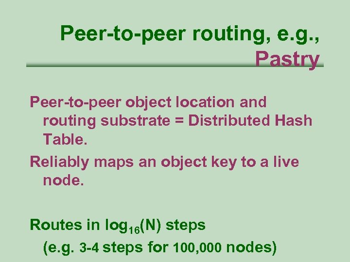Peer-to-peer routing, e. g. , Pastry Peer-to-peer object location and routing substrate = Distributed