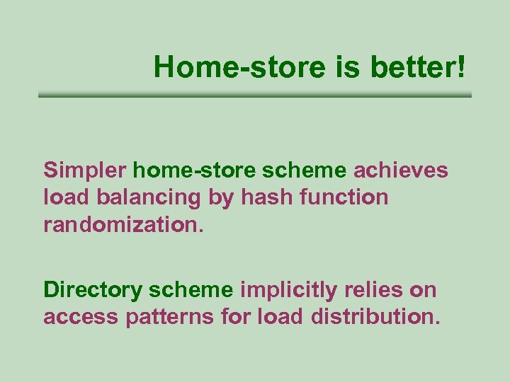 Home-store is better! Simpler home-store scheme achieves load balancing by hash function randomization. Directory