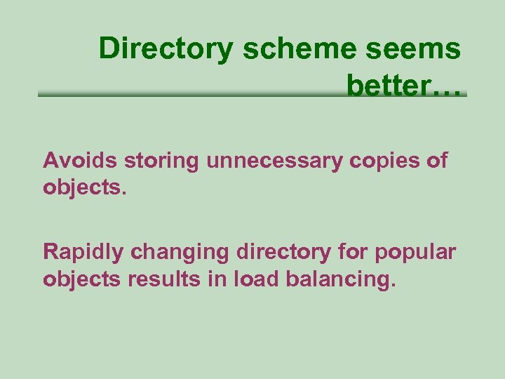 Directory scheme seems better… Avoids storing unnecessary copies of objects. Rapidly changing directory for