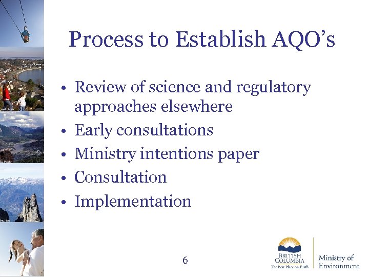 • Review of science and regulatory approaches elsewhere • Early consultations • Ministry