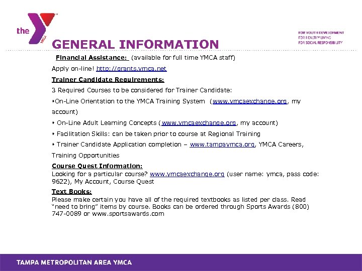 GENERAL INFORMATION Financial Assistance: (available for full time YMCA staff) Apply on-line! http: //grants.