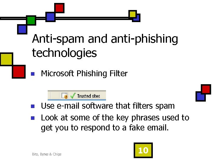 Anti-spam and anti-phishing technologies n Microsoft Phishing Filter n Use e-mail software that filters