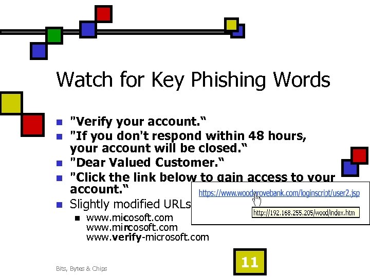 Watch for Key Phishing Words n n n "Verify your account. “ "If you