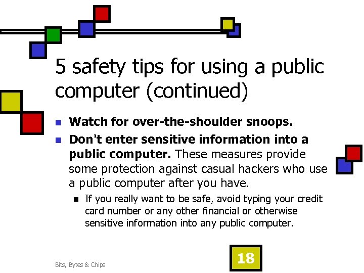 5 safety tips for using a public computer (continued) n n Watch for over-the-shoulder