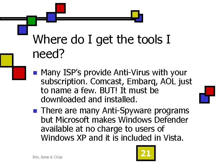 Where do I get the tools I need? n n Many ISP’s provide Anti-Virus