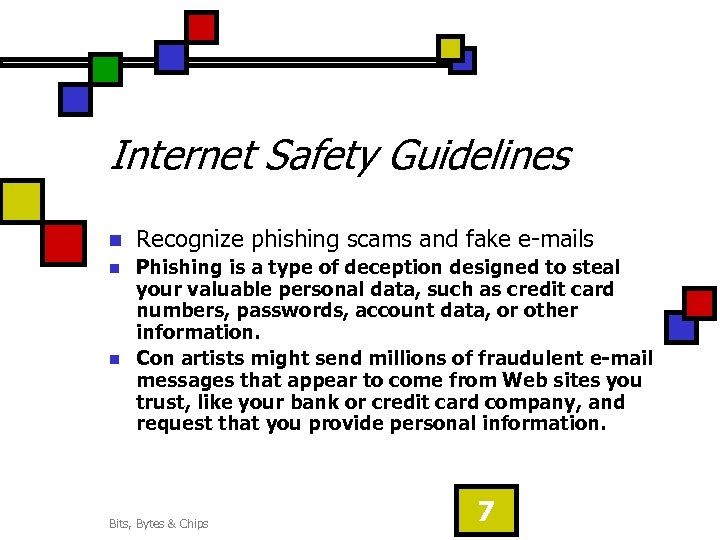 Internet Safety Guidelines n Recognize phishing scams and fake e-mails n Phishing is a