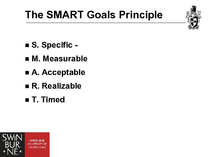 The SMART Goals Principle n S. Specific - n M. Measurable n A. Acceptable