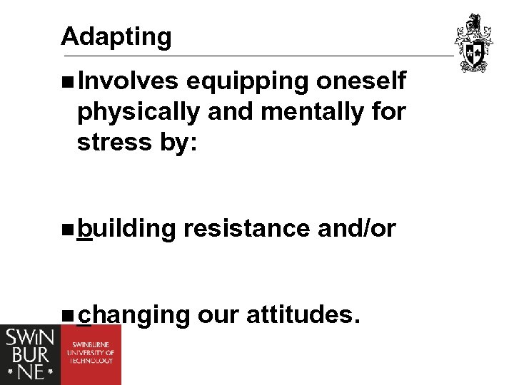 Adapting n Involves equipping oneself physically and mentally for stress by: n building resistance