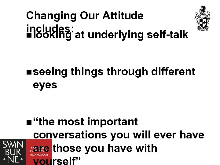 Changing Our Attitude includes: n looking at underlying self-talk n seeing things through different