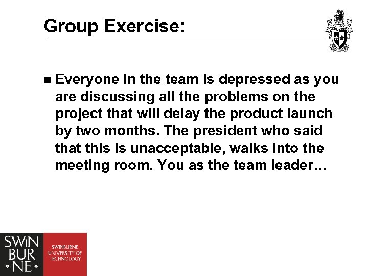 Group Exercise: n Everyone in the team is depressed as you are discussing all