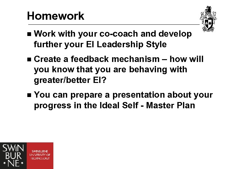 Homework n Work with your co-coach and develop further your EI Leadership Style n