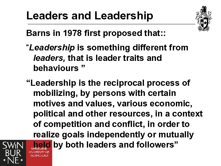 Leaders and Leadership Barns in 1978 first proposed that: : “Leadership is something different