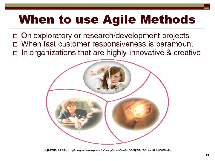 When to use Agile Methods o o o On exploratory or research/development projects When