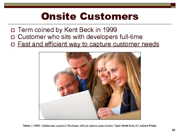 Onsite Customers o o o Term coined by Kent Beck in 1999 Customer who