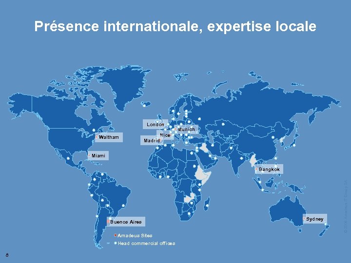Présence internationale, expertise locale London Waltham Madrid Munich Nice Miami Buenos Aires Amadeus Sites