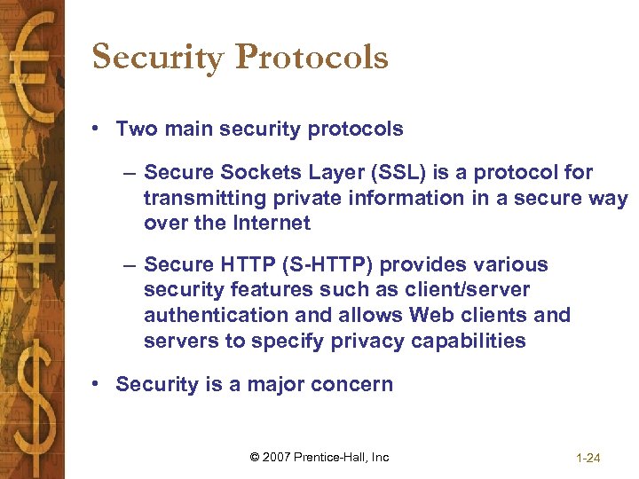 Security Protocols • Two main security protocols – Secure Sockets Layer (SSL) is a