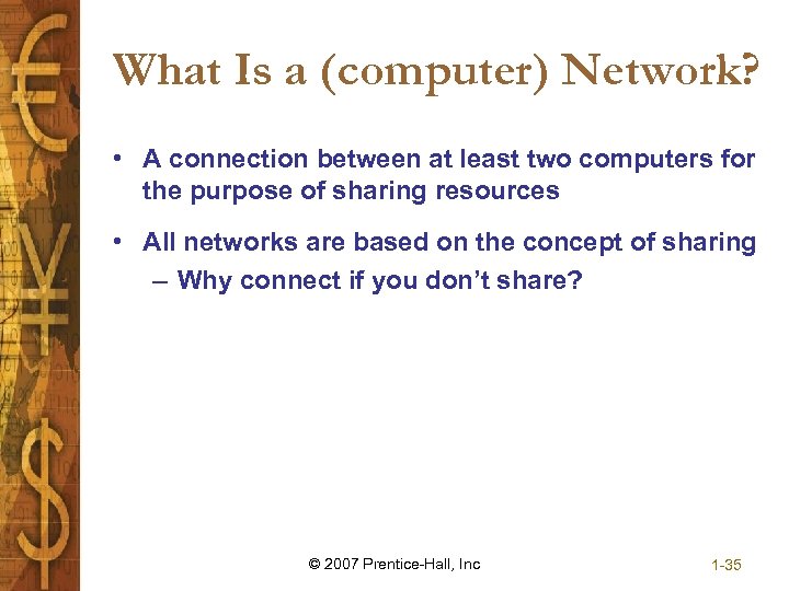 What Is a (computer) Network? • A connection between at least two computers for
