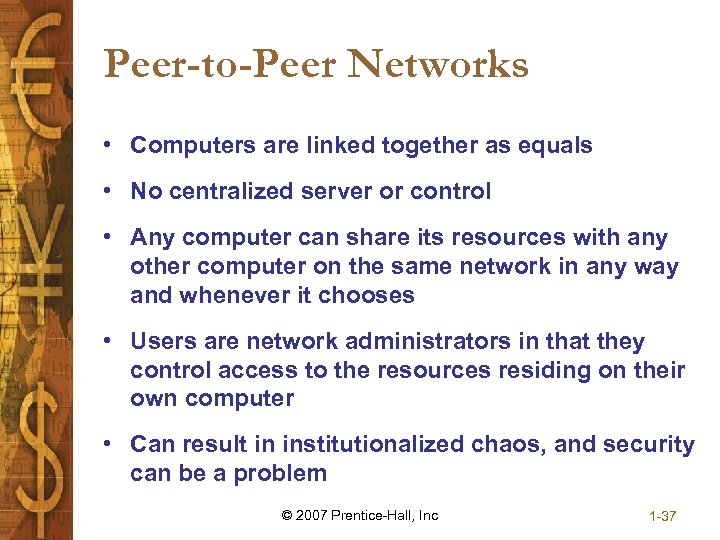 Peer-to-Peer Networks • Computers are linked together as equals • No centralized server or