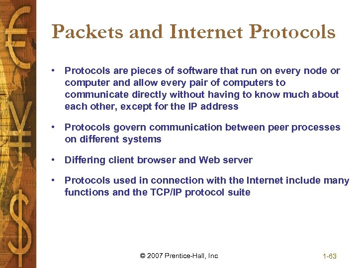 Packets and Internet Protocols • Protocols are pieces of software that run on every