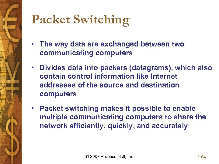 Packet Switching • The way data are exchanged between two communicating computers • Divides