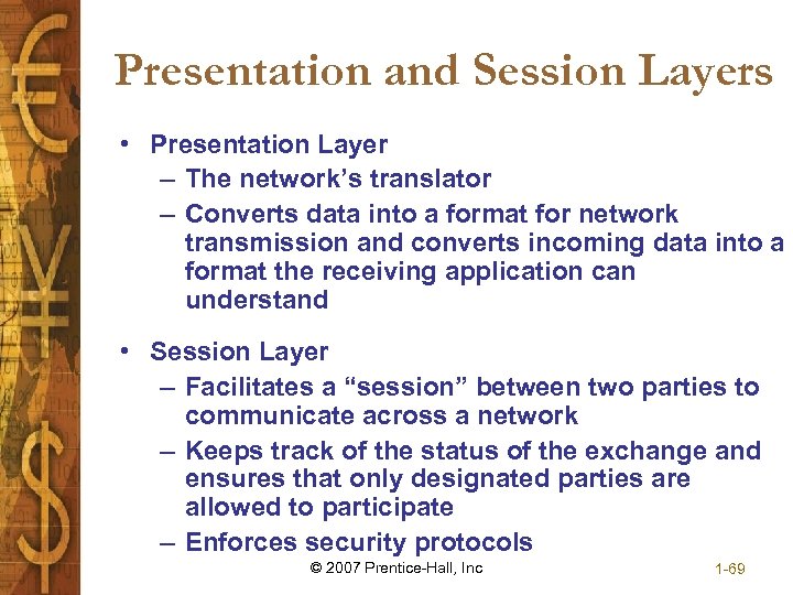 Presentation and Session Layers • Presentation Layer – The network’s translator – Converts data