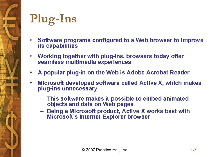 Plug-Ins • Software programs configured to a Web browser to improve its capabilities •