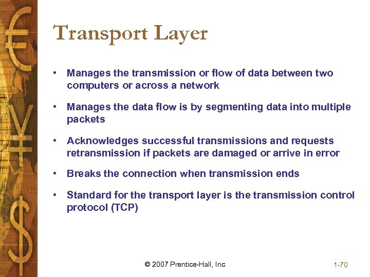 Transport Layer • Manages the transmission or flow of data between two computers or