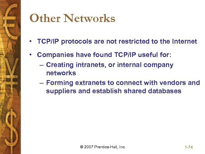 Other Networks • TCP/IP protocols are not restricted to the Internet • Companies have