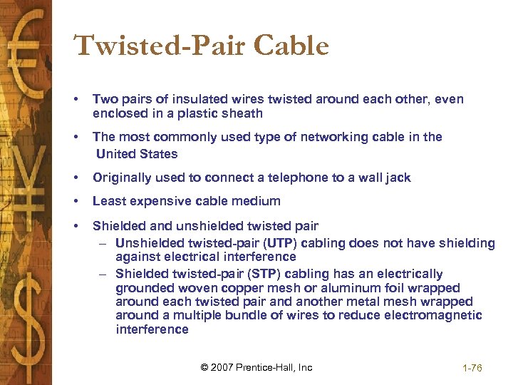 Twisted-Pair Cable • Two pairs of insulated wires twisted around each other, even enclosed