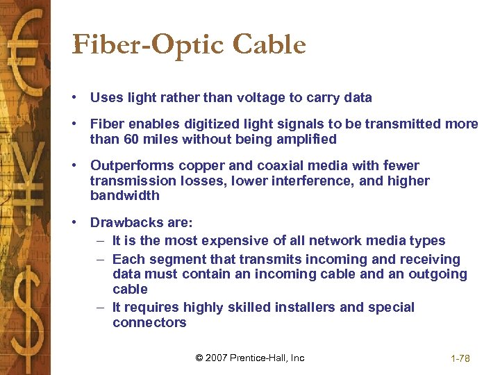 Fiber-Optic Cable • Uses light rather than voltage to carry data • Fiber enables
