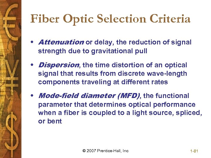 Fiber Optic Selection Criteria • Attenuation or delay, the reduction of signal strength due