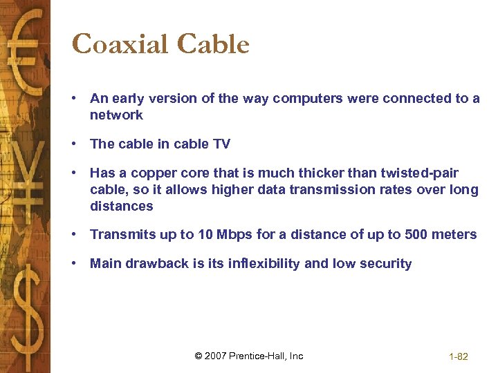 Coaxial Cable • An early version of the way computers were connected to a