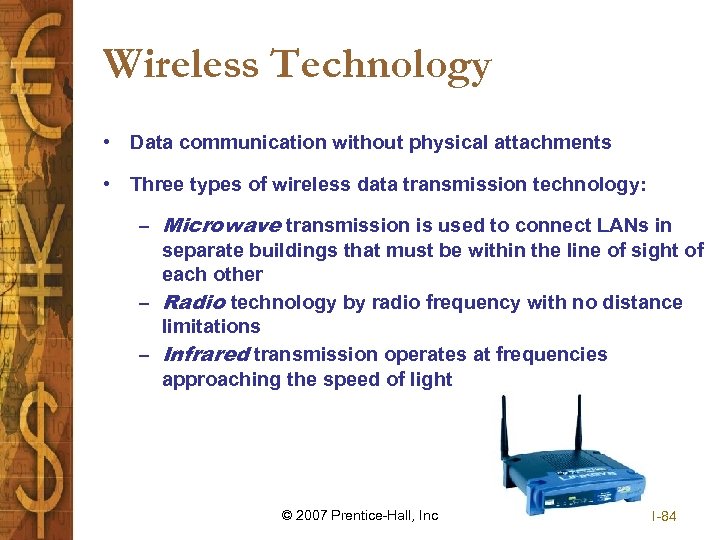 Wireless Technology • Data communication without physical attachments • Three types of wireless data