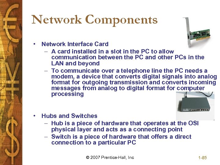 Network Components • Network Interface Card – A card installed in a slot in