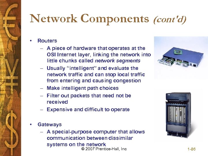 Network Components (cont'd) • Routers – A piece of hardware that operates at the