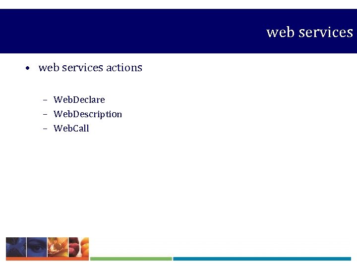  web services • web services actions – Web. Declare – Web. Description –