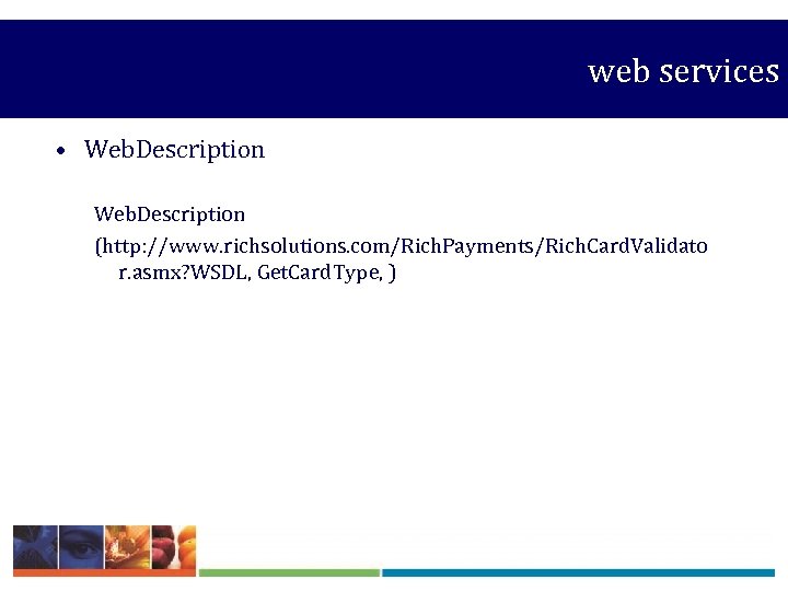  web services • Web. Description (http: //www. richsolutions. com/Rich. Payments/Rich. Card. Validato r.