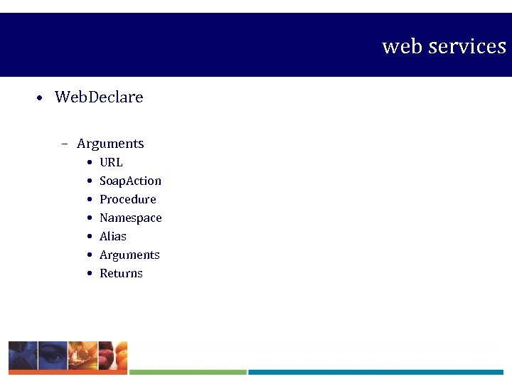  web services • Web. Declare – Arguments • • URL Soap. Action Procedure