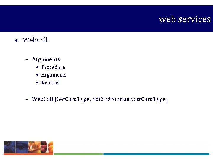  web services • Web. Call – Arguments • Procedure • Arguments • Returns